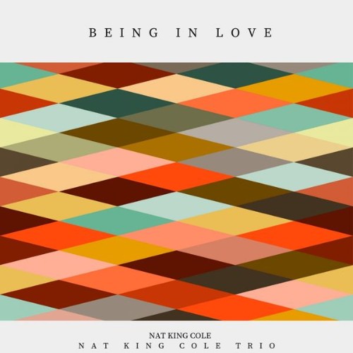 Nat King Cole, Nat King Cole Trio - Being in Love (2019) [16B-44 1kHz]