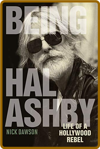  Being Hal Ashby - Life of a Hollywood Rebel