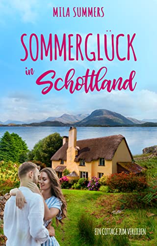 Cover: Mila Summers  -  Sommerglück in Schottland (Ein Cottage zum Verlieben 1)