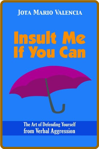 Insult Me If You Can - The Art of Defending Yourself from Verbal Aggression