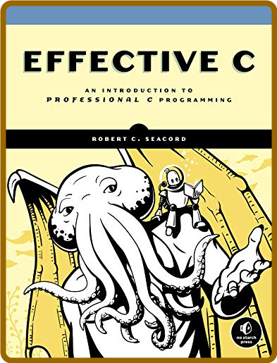  Effective C - An Introduction to Professional C Programming by Robert C  Seacord 877f8167ddc58f13ba892e0d38c379e7