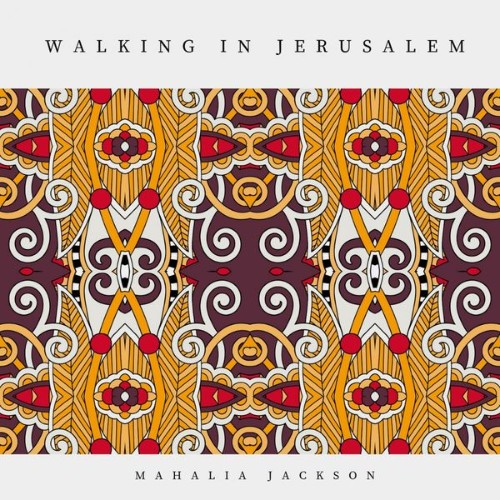 Mahalia Jackson - Walking In Jerusalem (2019) [16B-44 1kHz]