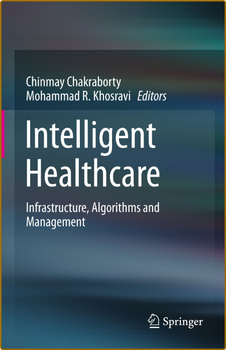 Intelligent Healthcare - Infrastructure, Algorithms and Management