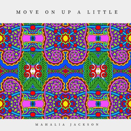 Mahalia Jackson - Move On Up a Little (2019) [16B-44 1kHz]