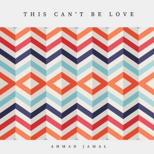 Ahmad Jamal - This Can't Be Love (2019) [16B-44 1kHz]