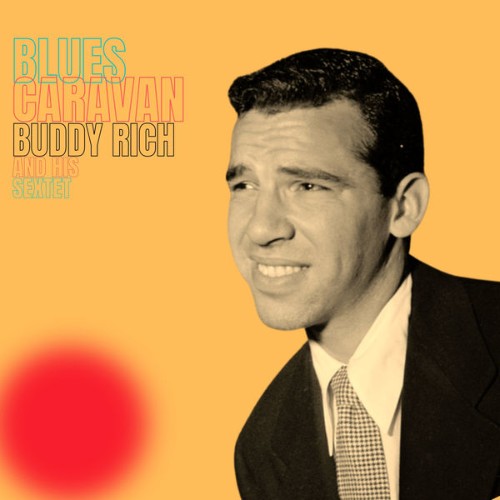 Buddy Rich And His Sextet - Blues Caravan - 2022