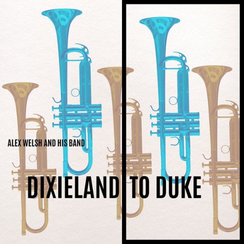 Alex Welsh and His Band - Dixieland to Duke - 2022