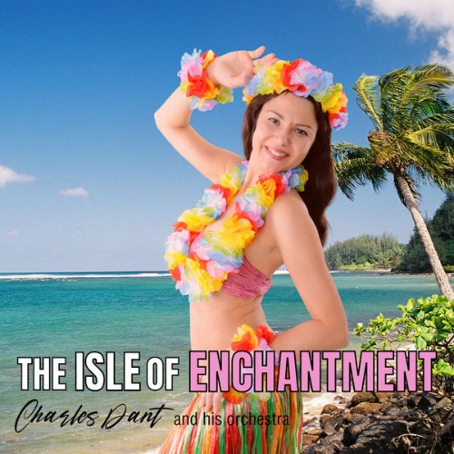 Charles Dant and His Orchestra - The Isle of Enchantment - 2022