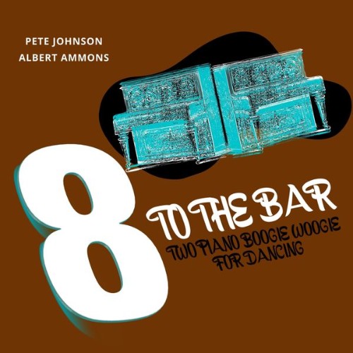 Pete Johnson - 8 to the Bar (Two Piano Boogie Woogie for Dancing) - 2022