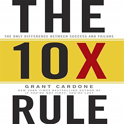 Grant Cardone - The 10X Rule The Only Difference Between Success and Failure