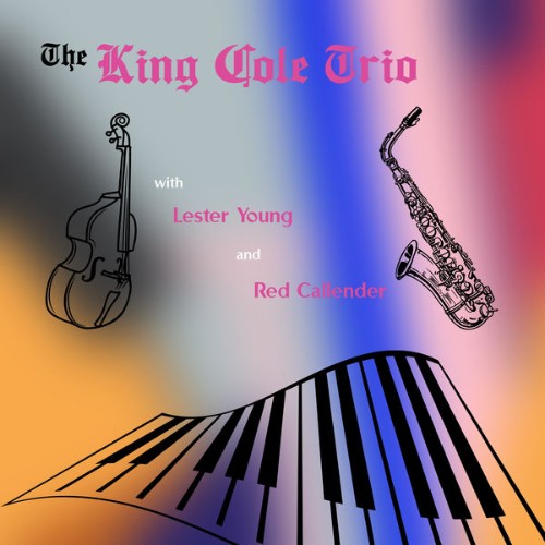 Nat King Cole Trio - The King Cole Trio with Lester Young & Red Callender - 2022