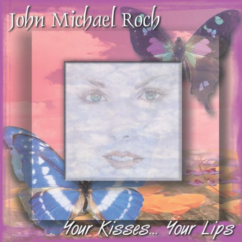 John Michael Roch - Your Kisses    Your Lips (2000) [16B-44 1kHz]