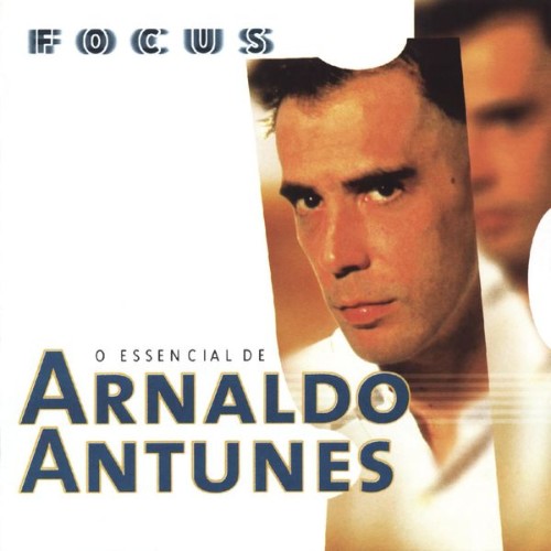 Arnaldo Antunes - Focus - O Essencial de Arnaldo Antunes - 2022
