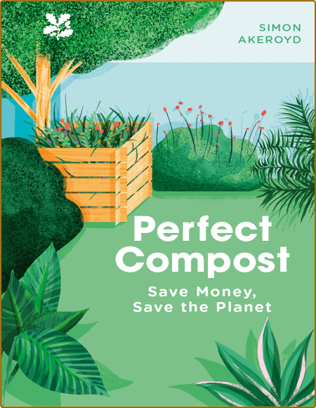 Akeroyd S  Perfect Compost  A Practical Guide 2020 5816a67e278568901d99b09a34073511