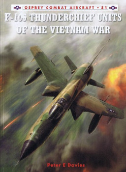 F-105 Thunderchief Units of the Vietnam War (Osprey Combat Aircraft 84)