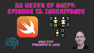 Pragmatic Ai - 52 Weeks of Swift Episode 13 Inheritance