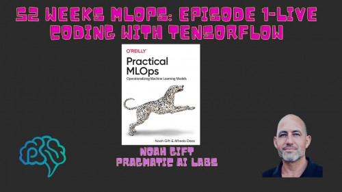 Pragmatic Ai - 52 Weeks of Live Coding MLOps Episode 1 Coding With Tensorflow