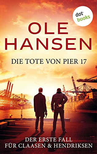 Cover: Ole Hansen  -  Die Tote von Pier 17  Ein Fall für Claasen Hendriksen