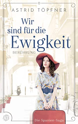 Cover: Astrid Töpfner  -  Wir sind für die Ewigkeit  -  Berührung: Historischer Roman (Spanien - Saga 3)