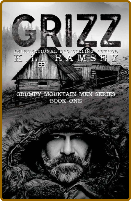 Grizz (Grumpy Mountain Men Book - K L  Ramsey 4b03471e24e5826b034cd874c7261c8c