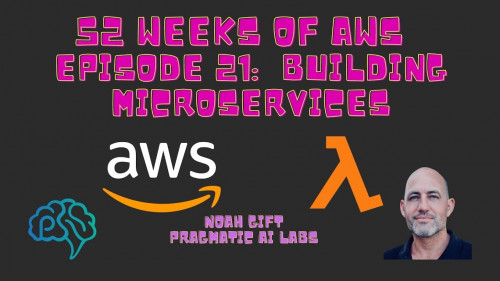 Pragmatic Ai - 52 weeks AWS: Episode 21 Solutions Architect: Building Microservices