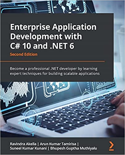 Enterprise Application Development with C# 10 and .NET 6 Become a professional .NET developer, 2nd Edition