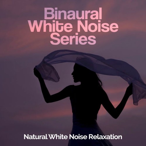 Natural White Noise Relaxation - Binaural White Noise Series - 2019