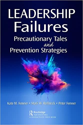 Leadership Failures Precautionary Tales and Prevention Strategies