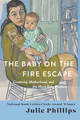 The Baby on the Fire Escape Creativity, Motherhood, and the Mind-Baby Problem