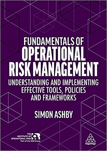 Fundamentals of Operational Risk Management Understanding and Implementing Effective Tools, Policies and Frameworks