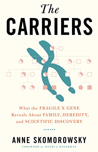 The Carriers What the Fragile X Gene Reveals About Family, Heredity, and Scientific Discovery