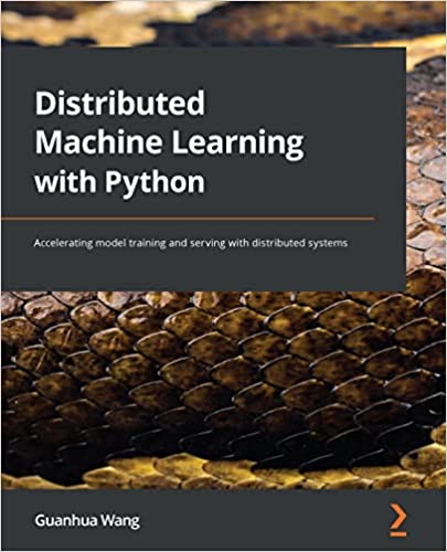 Distributed Machine Learning with Python Accelerating model training and serving with distributed systems