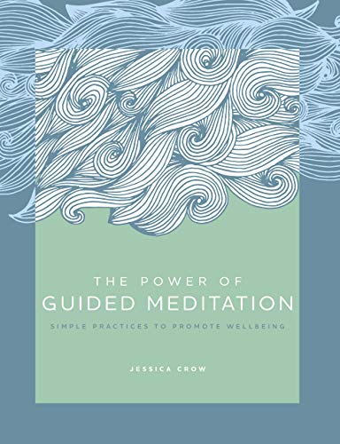 The Power of Guided Meditation Simple Practices to Promote Wellbeing (The Power of ...)