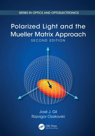 Polarized Light and the Mueller Matrix Approach (Series in Optics and Optoelectronics), 2nd Edition