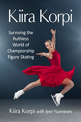 Kiira Korpi  Surviving the Ruthless World of Championship Figure Skating