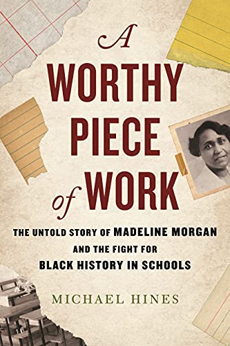 A Worthy Piece of Work The Untold Story of Madeline Morgan and the Fight for Black History in Schools
