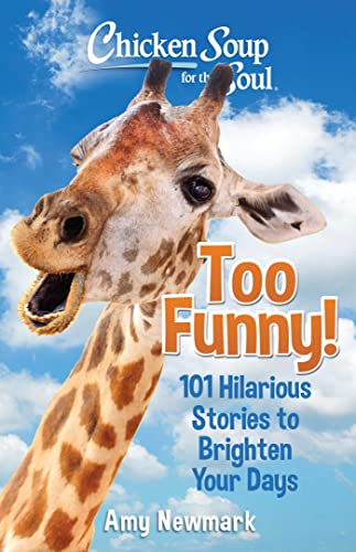Chicken Soup for the Soul Too Funny! 101 Hilarious Stories to Brighten Your Days