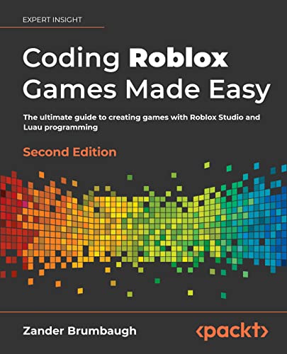 Coding Roblox Games Made Easy The ultimate guide to creating games with Roblox Studio and Luau programming, 2nd Edition