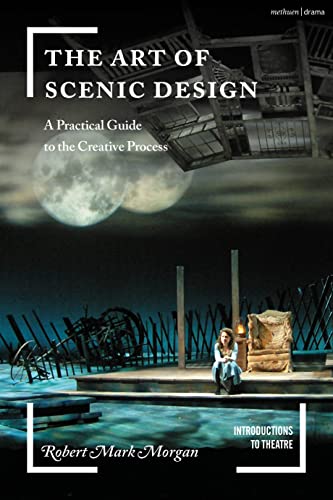 The Art of Scenic Design A Practical Guide to the Creative Process