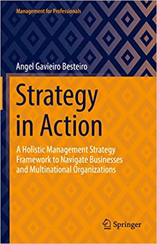 Strategy in Action A Holistic Management Strategy Framework to Navigate Businesses and Multinational Organizations