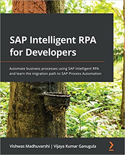 SAP Intelligent RPA for Developers Automate business processes using SAP Intelligent RPA (True PDF, EPUB)