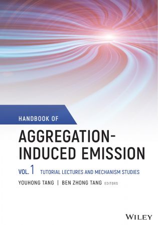 Handbook of Aggregation-Induced Emission, Volume 1 Tutorial Lectures and Mechanism Studies