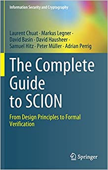 The Complete Guide to SCION From Design Principles to Formal Verification (Information Security and Cryptography)
