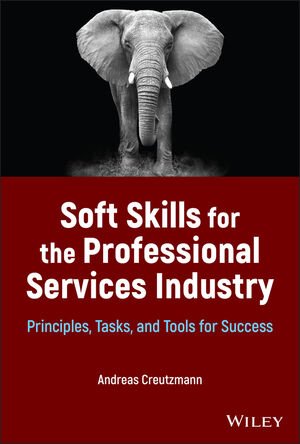 Soft Skills for the Professional Services Industry  Principles, Tasks, and Tools for Success