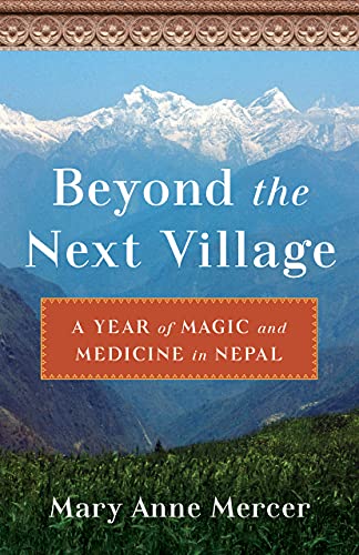 Beyond the Next Village A Year of Magic and Medicine in Nepal