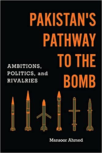 Pakistan's Pathway to the Bomb Ambitions, Politics, and Rivalries