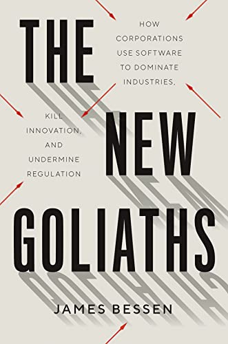 The New Goliaths How Corporations Use Software to Dominate Industries, Kill Innovation, and Undermine Regulation