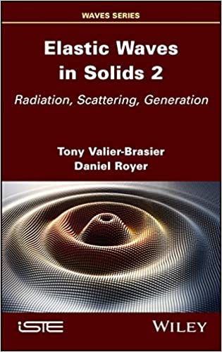 Elastic Waves in Solids, Volume 2 Radiation, Scattering, Generation