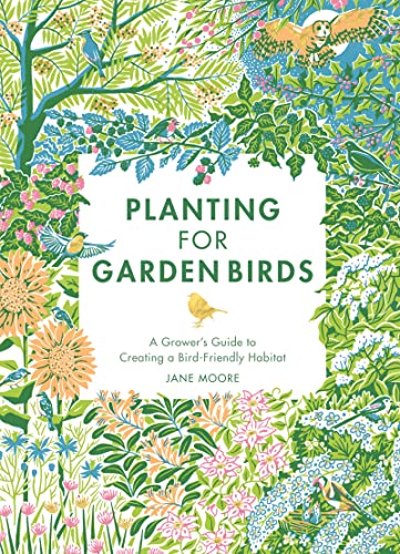 Planting for Garden Birds A Grower's Guide to Creating a Bird-Friendly Habitat