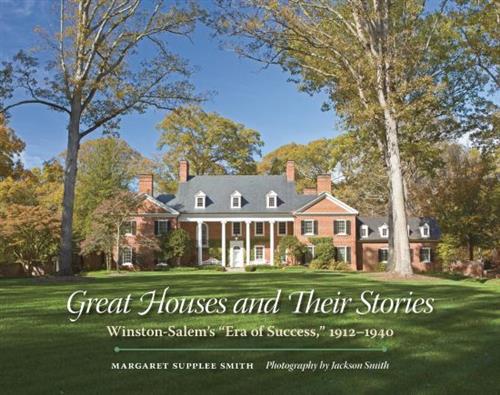 Great Houses and Their Stories Winston-Salem’s Era of Success, 1912-1940